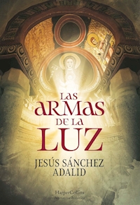 LAS ARMAS DE LA LUZ, Jesús Sánchez Adalid (Harper Collins)
